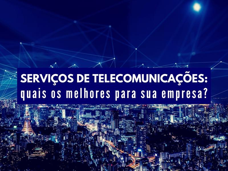 Tipos de serviços de telecomunicações: quais os melhores para sua empresa?