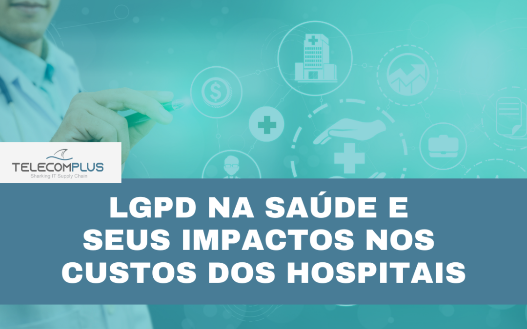LGPD na saúde e seus impactos nos custos dos hospitais