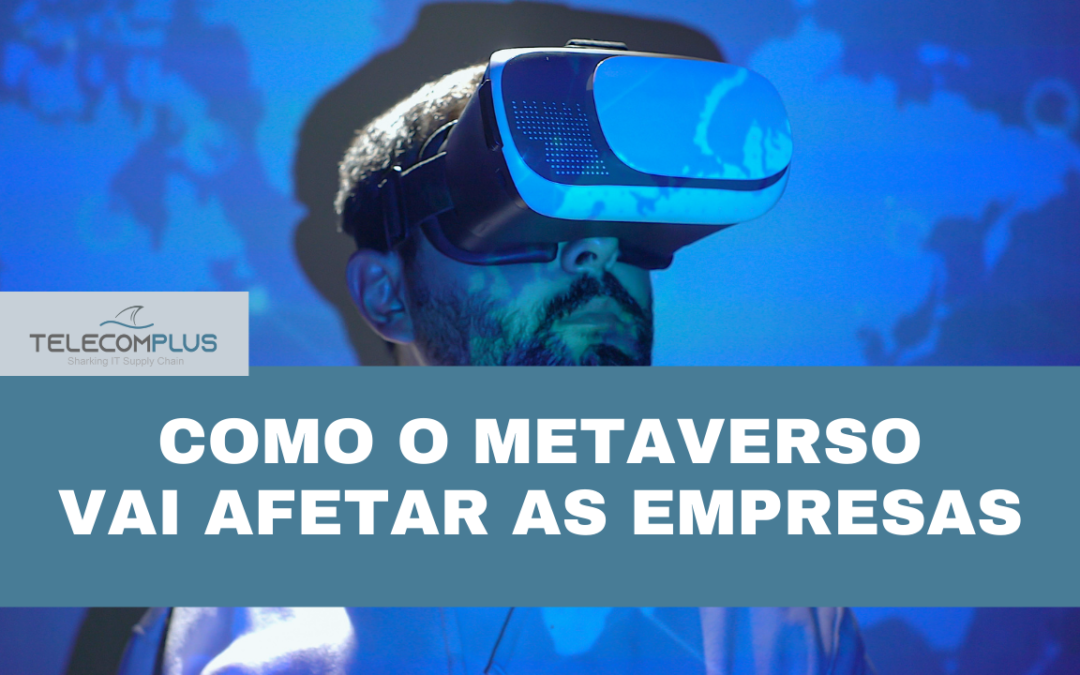 Como o Metaverso vai afetar as empresas?