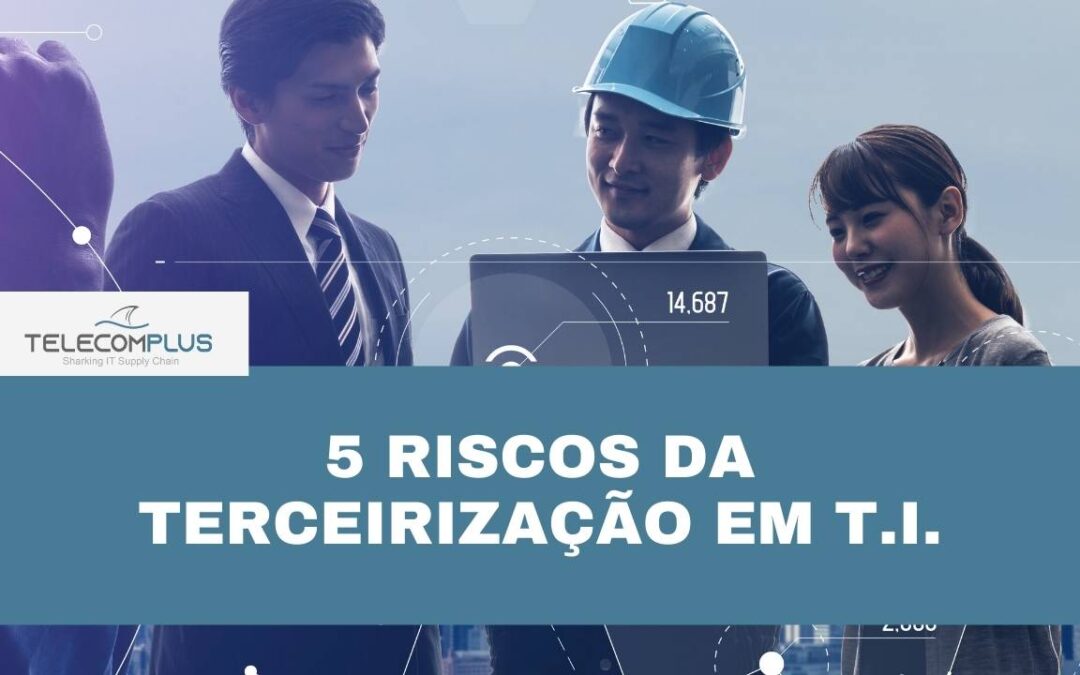 5 riscos da terceirização em T.I.