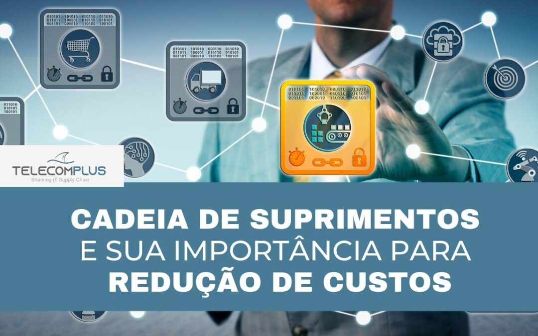 Cadeia de suprimentos e sua importância para redução de custos