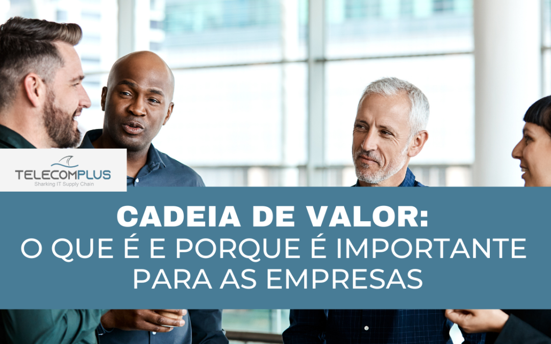 Cadeia de valor: o que é e por que é importante para as empresas?