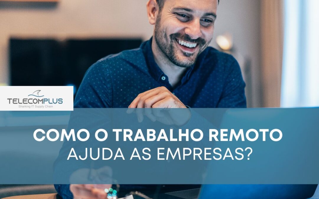 Como o trabalho remoto ajuda as empresas?