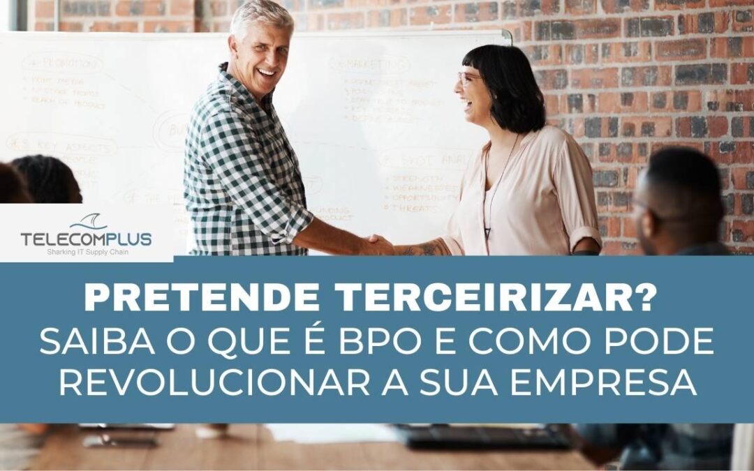 Saiba o que é BPO e como revolucionar sua empresa