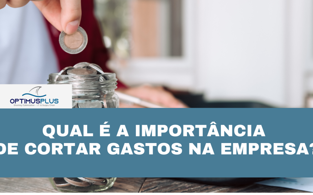 Qual é a importância de cortar gastos na empresa?