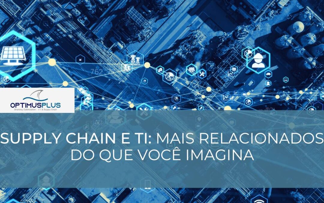 Supply Chain e T.I.: mais relacionados do que você imagina