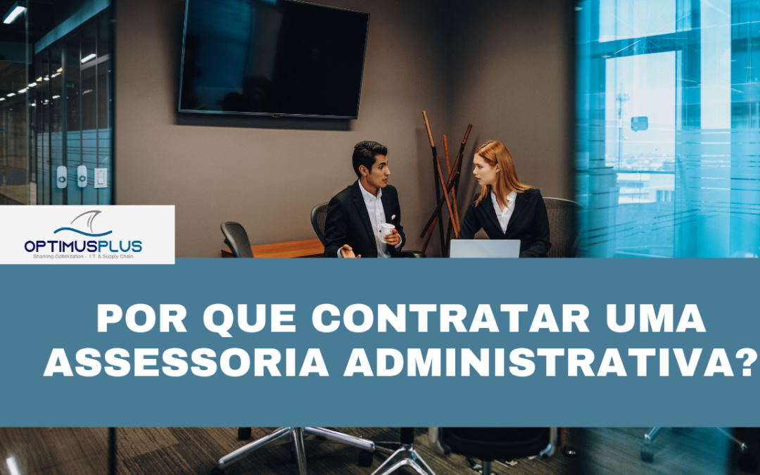 Por que contratar uma assessoria administrativa?