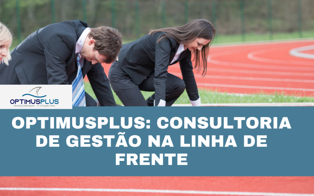OptimusPlus: Consultoria de Gestão na Linha de frente