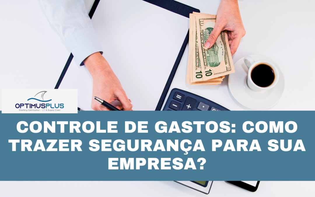 Controle de Gastos: como trazer segurança para sua empresa?