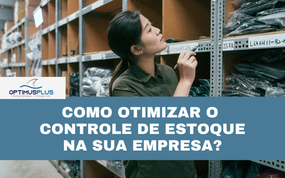 Como otimizar o controle de estoque na sua empresa?