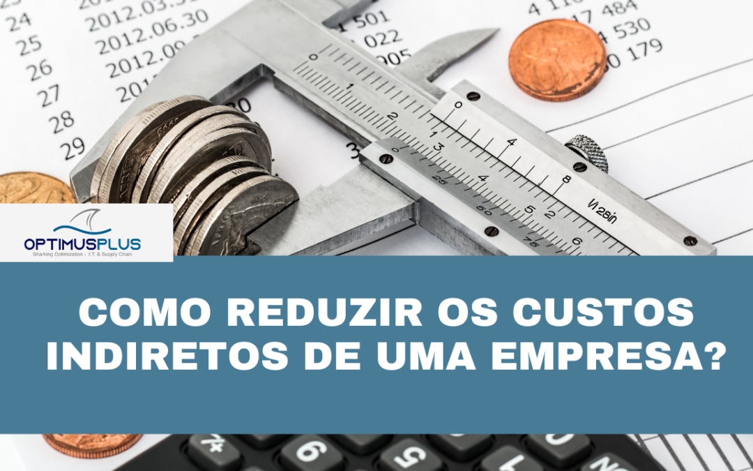 Como reduzir os custos indiretos de uma empresa?